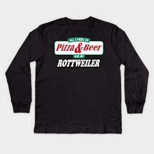 All I Need Is Pizza & Beer & My Rottweiler Kids Long Sleeve T-Shirt